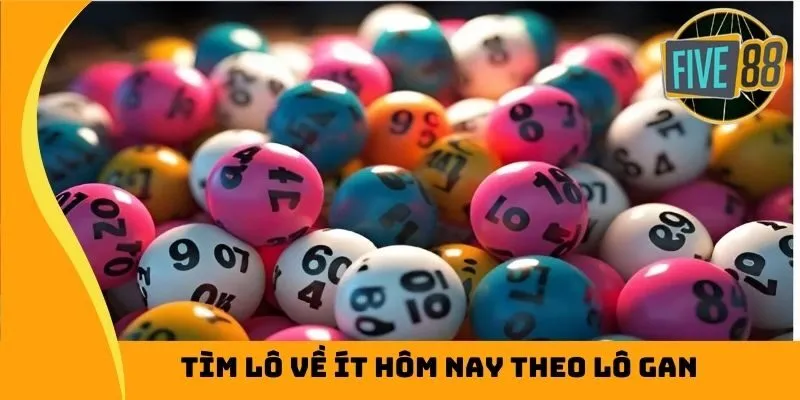 Tìm lô về ít hôm nay theo lô gan